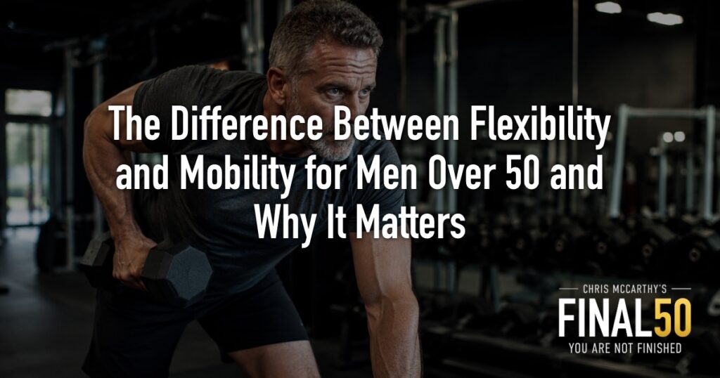 The Difference Between Flexibility and Mobility for Men Over 50 and Why It Matters